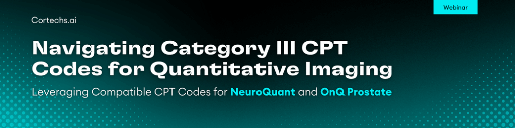 Cortechs.ai | WEBINAR: Navigating Category III CPT Codes for Quantitative Imaging